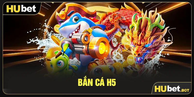 Bắn cá H5
