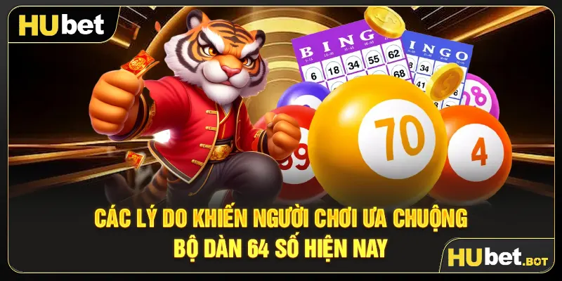 Các lý do khiến người chơi ưa chuộng bộ dàn 64 số hiện nay