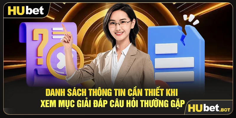 Danh sách thông tin cần thiết khi xem mục giải đáp câu hỏi thường gặp