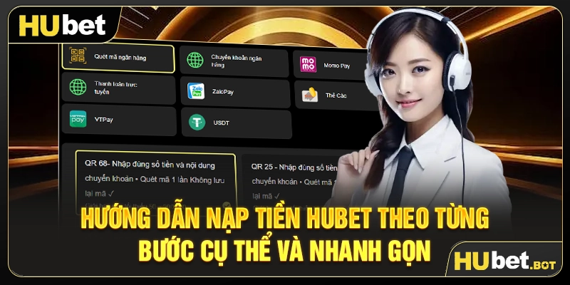 Hướng dẫn nạp tiền Hubet theo từng bước cụ thể và nhanh gọn
