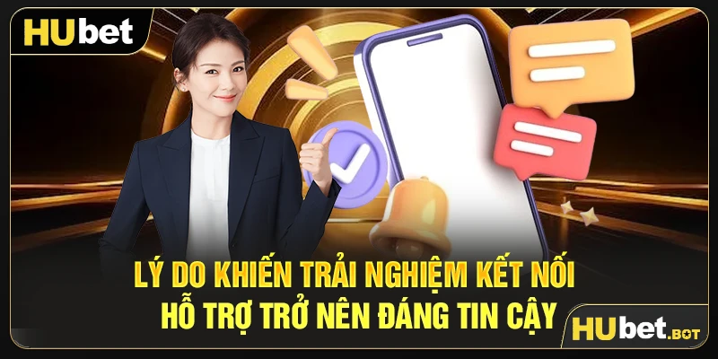 Lý do khiến trải nghiệm kết nối hỗ trợ trở nên đáng tin cậy