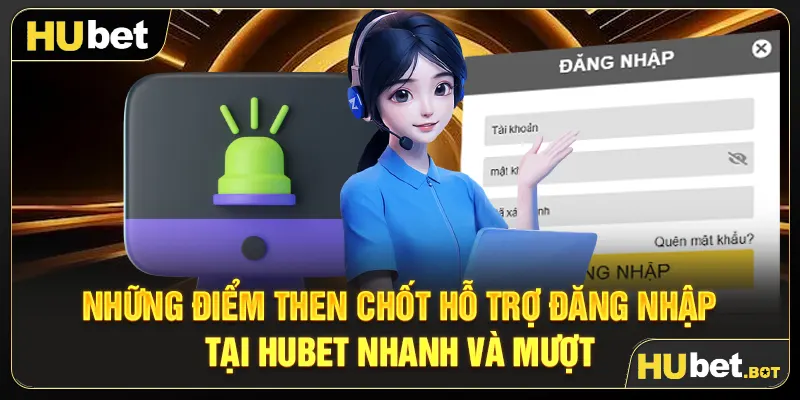 Những điểm then chốt hỗ trợ đăng nhập tại Hubet nhanh và mượt