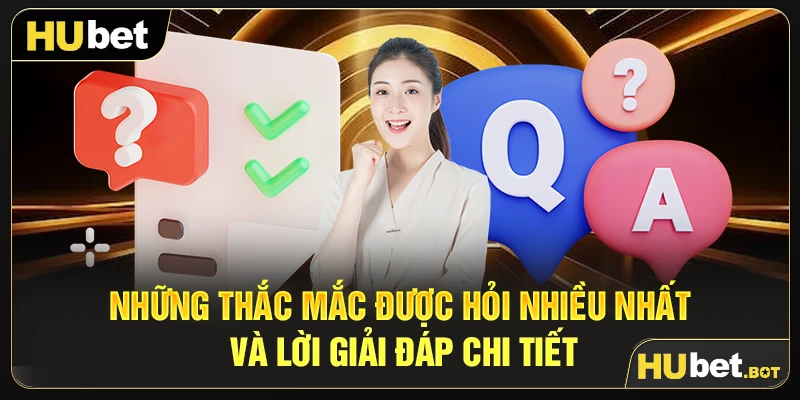 Những thắc mắc được hỏi nhiều nhất và lời giải đáp chi tiết