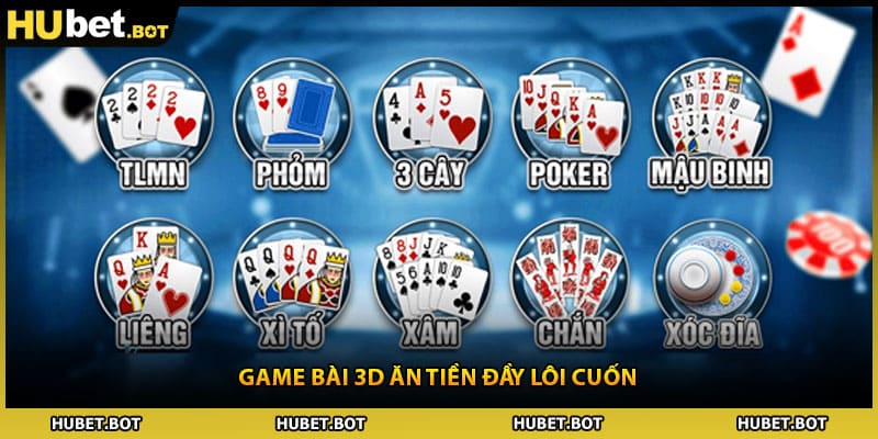 Game bài 3D ăn tiền đầy lôi cuốn